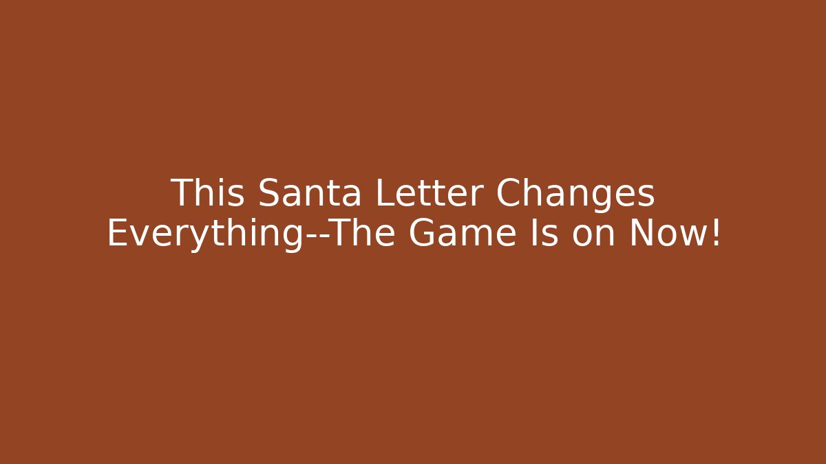 This Santa Letter Changes Everything—The Game Is on Now!