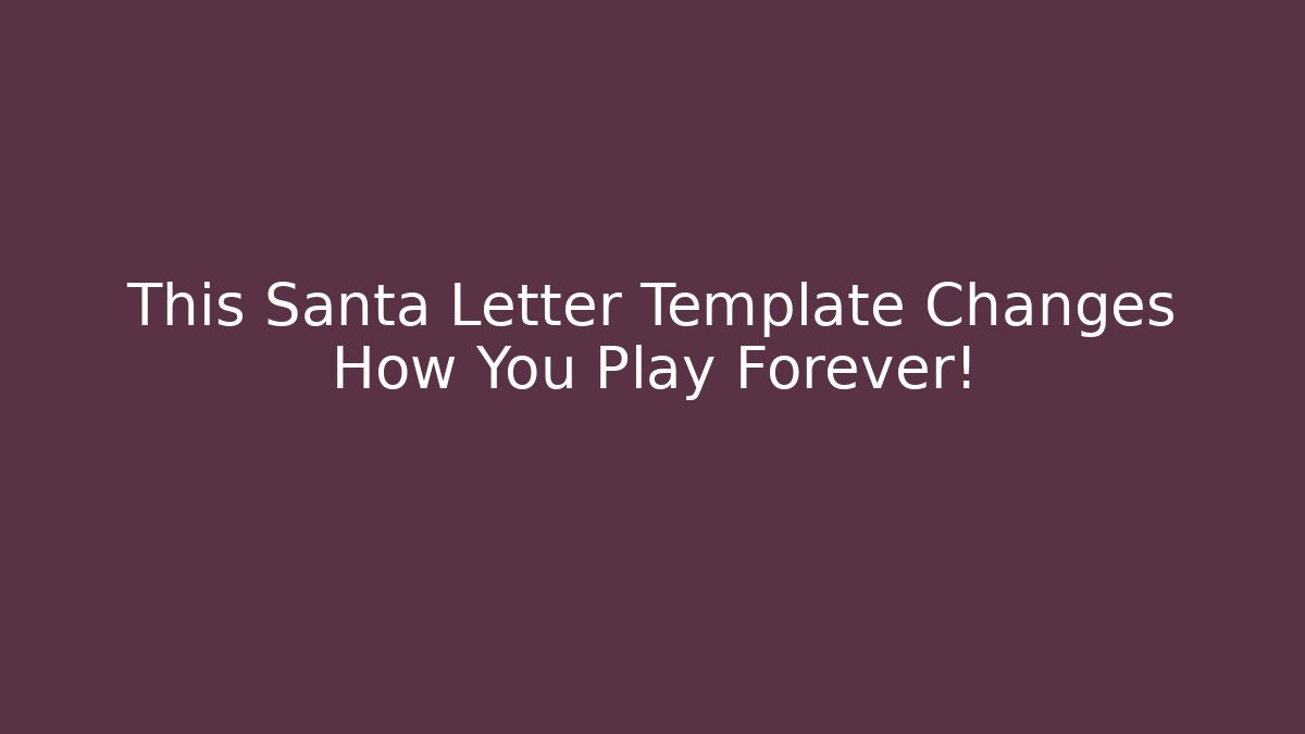 This Santa Letter Template Changes How You Play Forever!