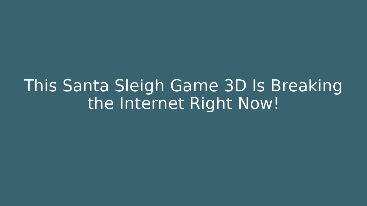 This Santa Sleigh Game 3D Is Breaking the Internet Right Now! - Critter Realm
