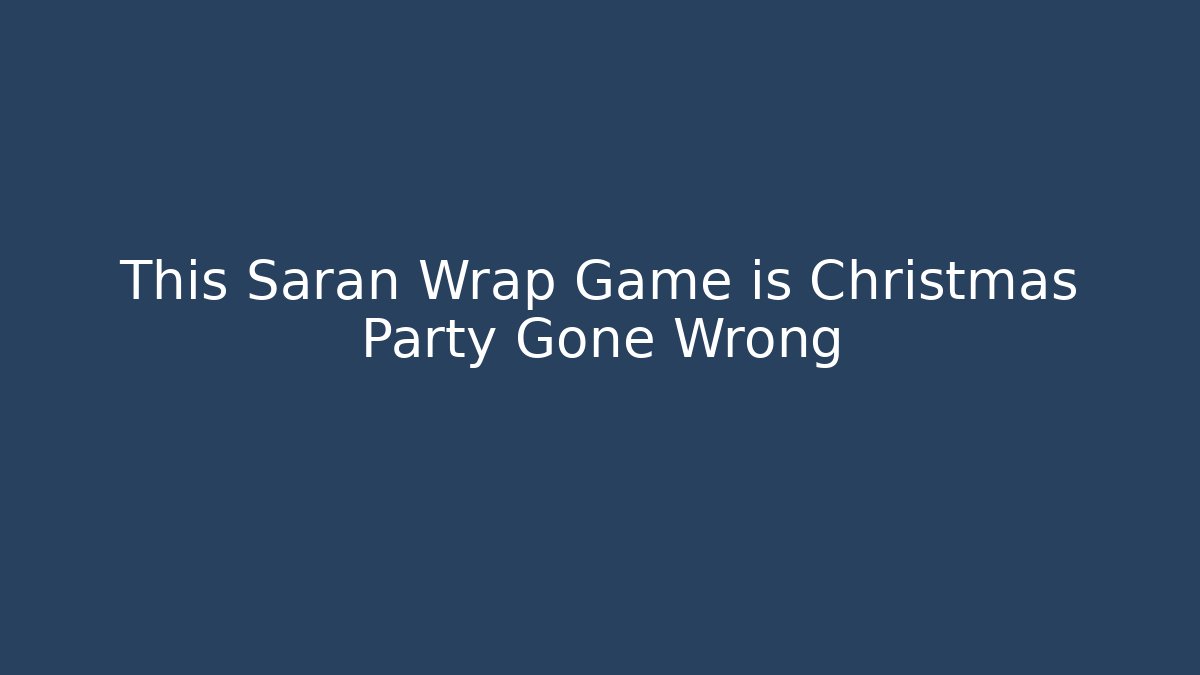 This Saran Wrap Game is Christmas Party Gone Wrong