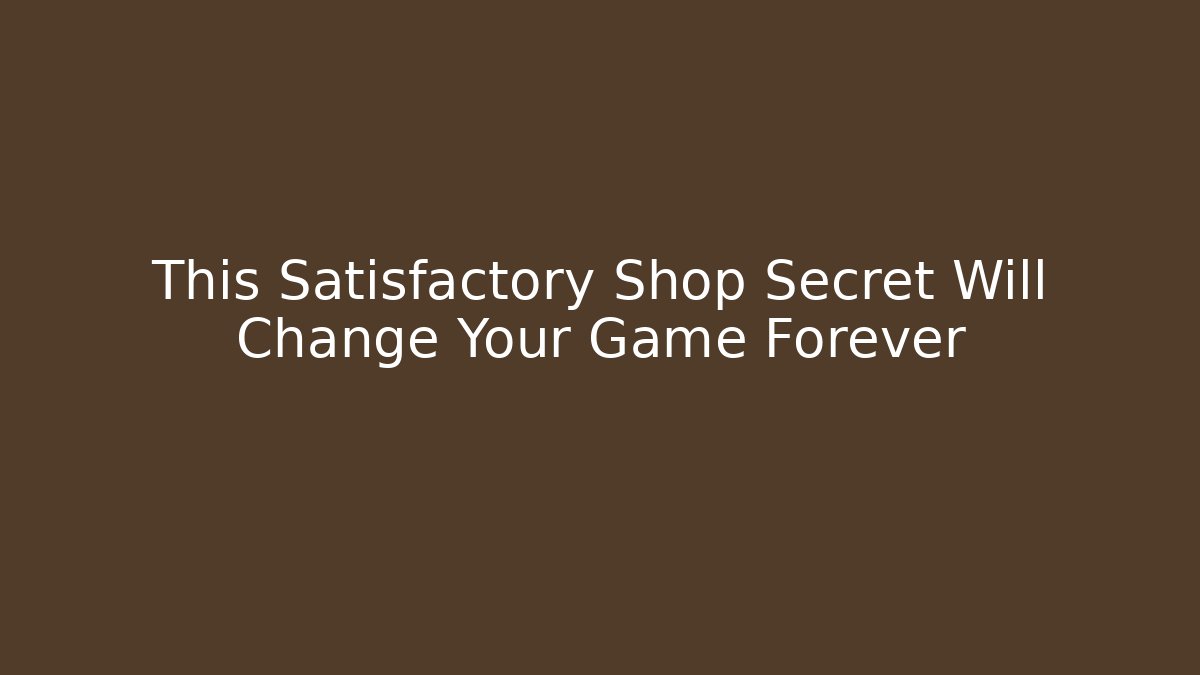 This Satisfactory Shop Secret Will Change Your Game Forever
