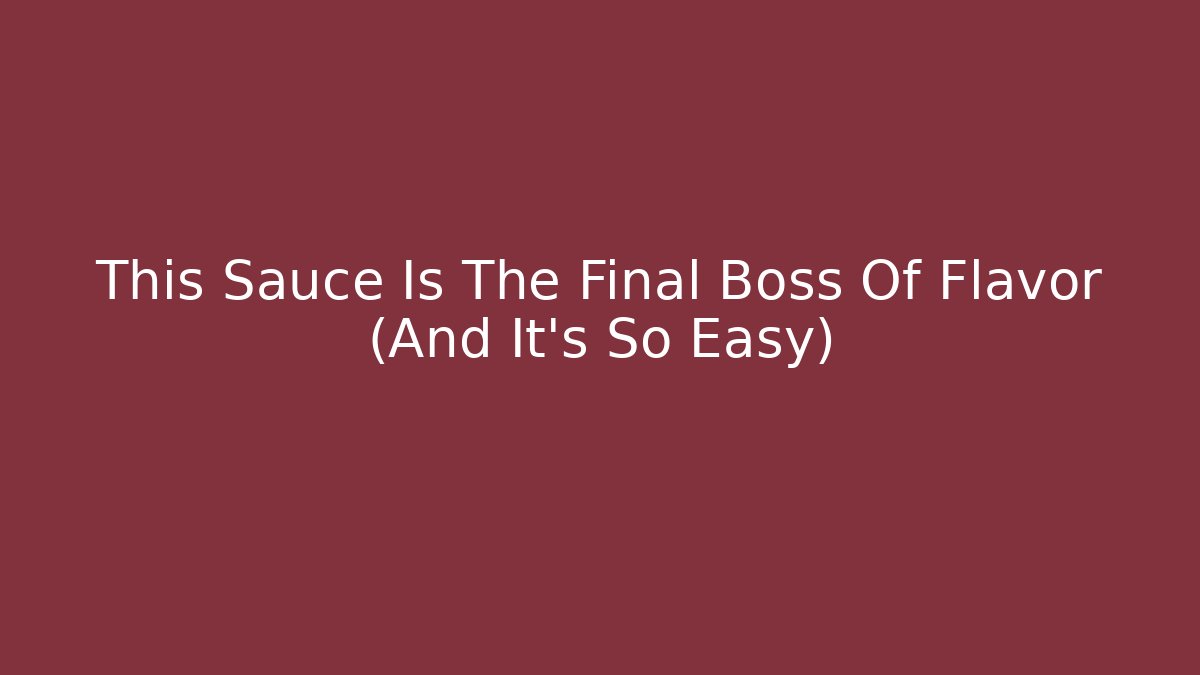 This Sauce Is The Final Boss Of Flavor (And It’s So Easy)
