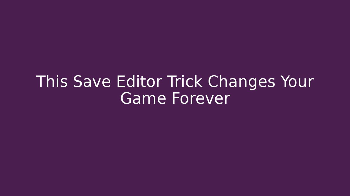 This Save Editor Trick Changes Your Game Forever - Critter Realm