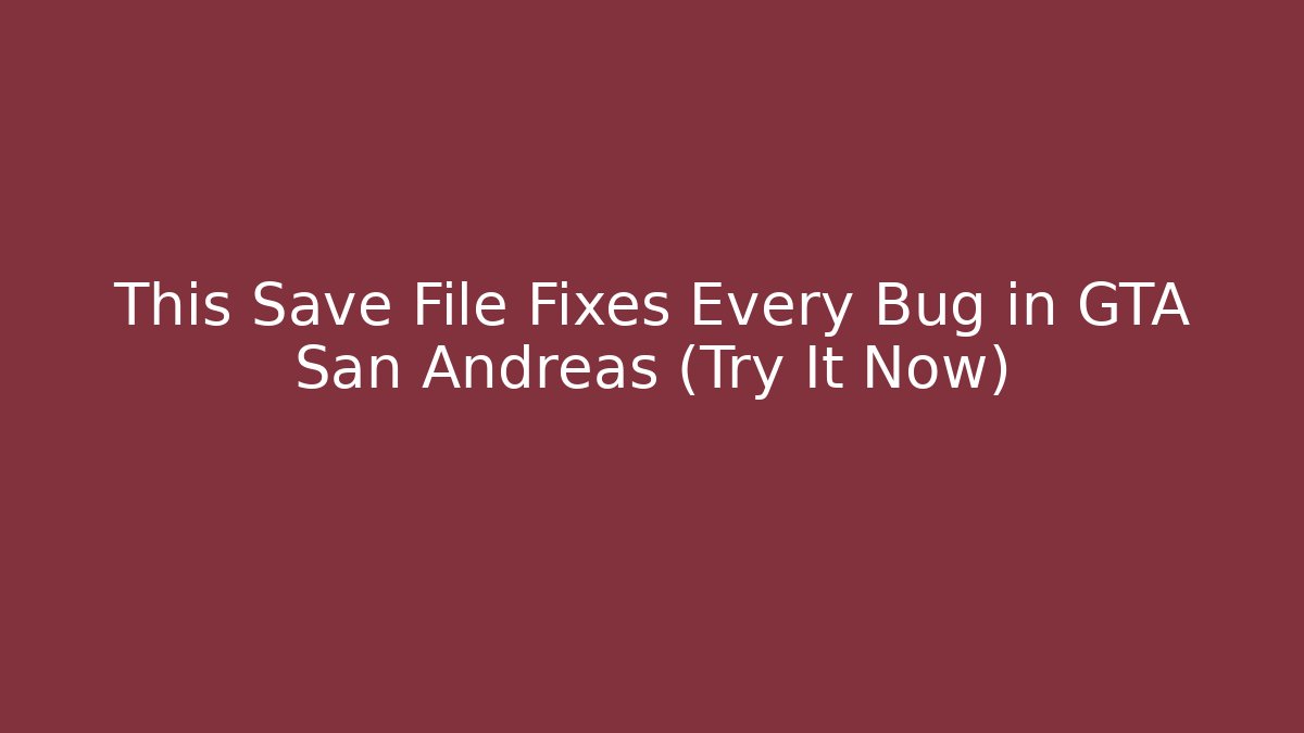This Save File Fixes Every Bug in GTA San Andreas (Try It Now)