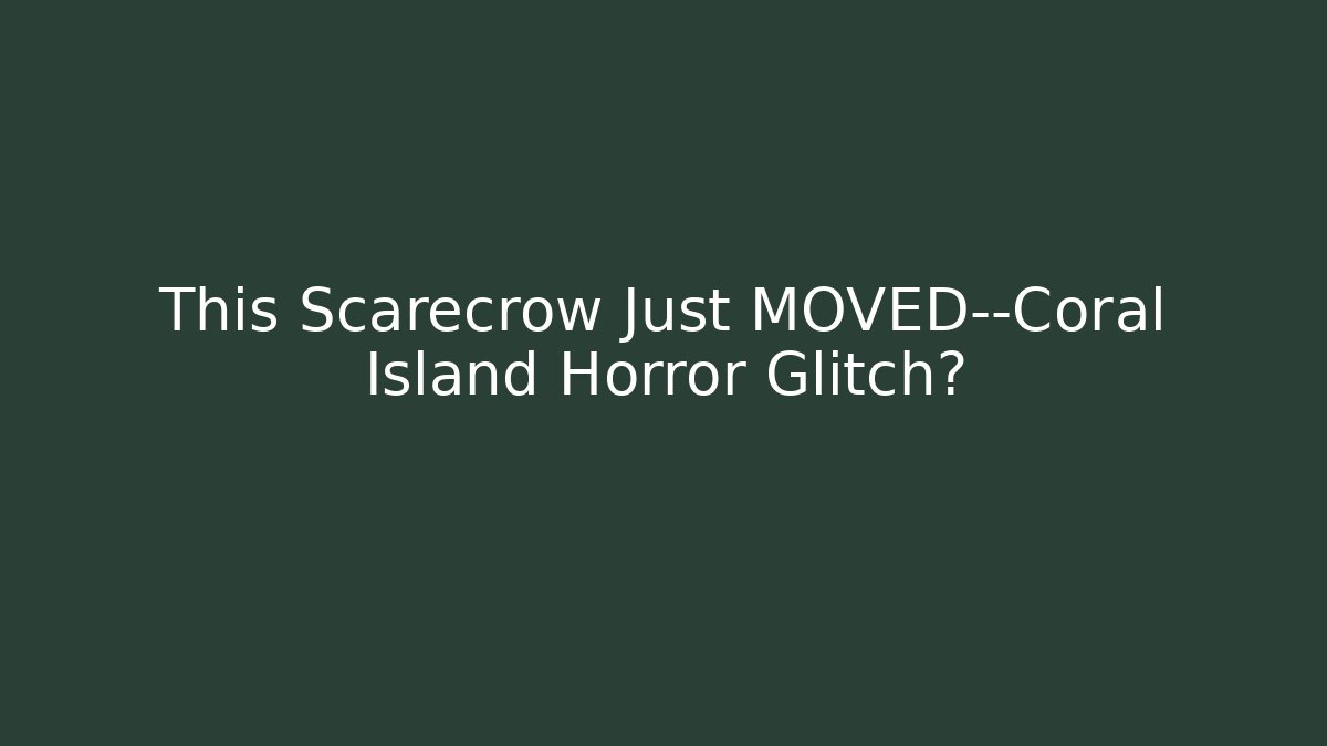 This Scarecrow Just MOVED—Coral Island Horror Glitch? - Critter Realm