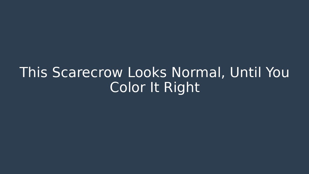 This Scarecrow Looks Normal, Until You Color It Right - Critter Realm