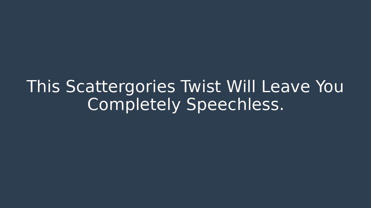 This Scattergories Twist Will Leave You Completely Speechless.