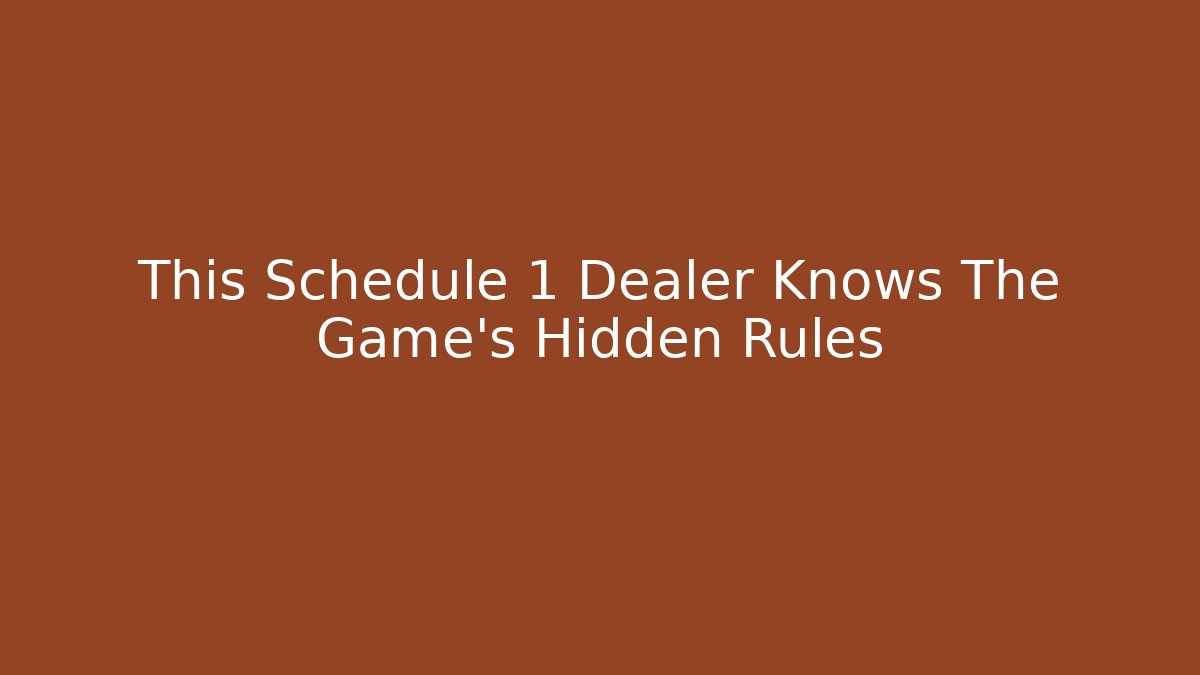 This Schedule 1 Dealer Knows The Game's Hidden Rules - Critter Realm