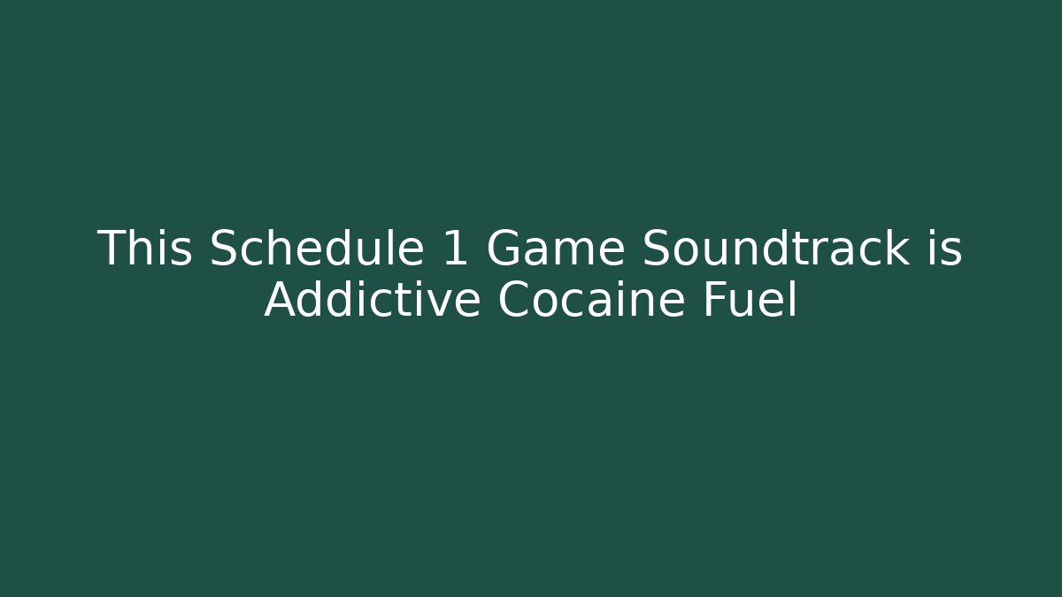 This Schedule 1 Game Soundtrack is Addictive Cocaine Fuel
