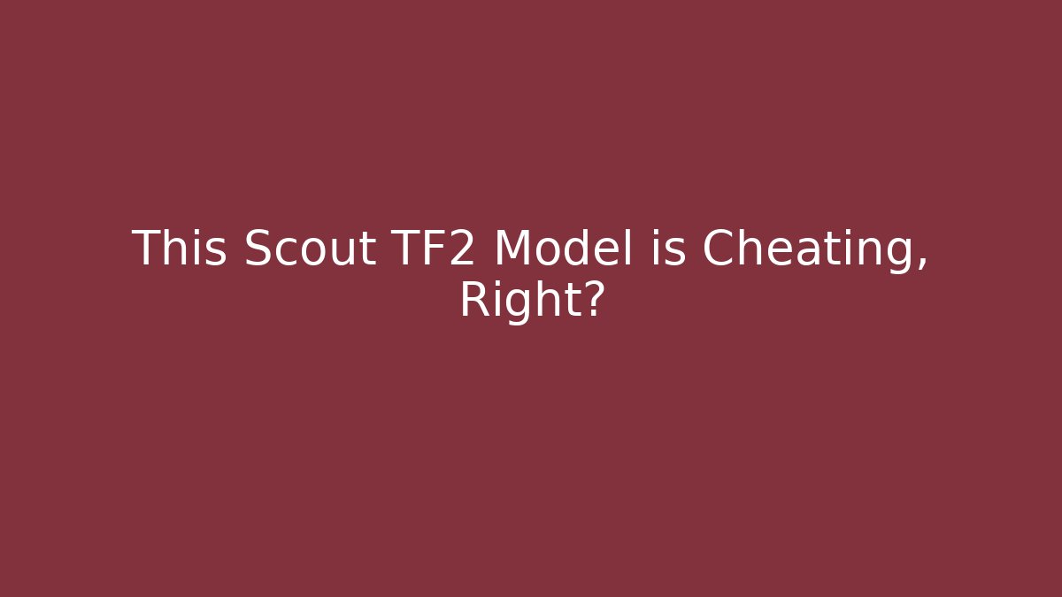 This Scout TF2 Model is Cheating, Right?