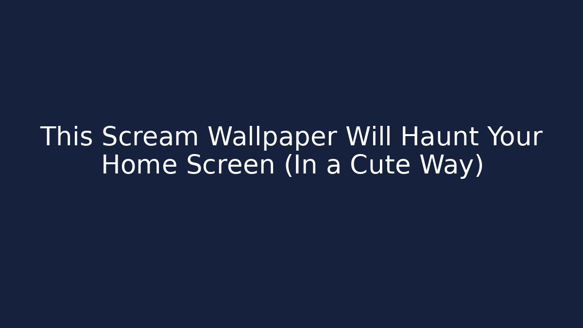 This Scream Wallpaper Will Haunt Your Home Screen (In a Cute Way) - Critter Realm