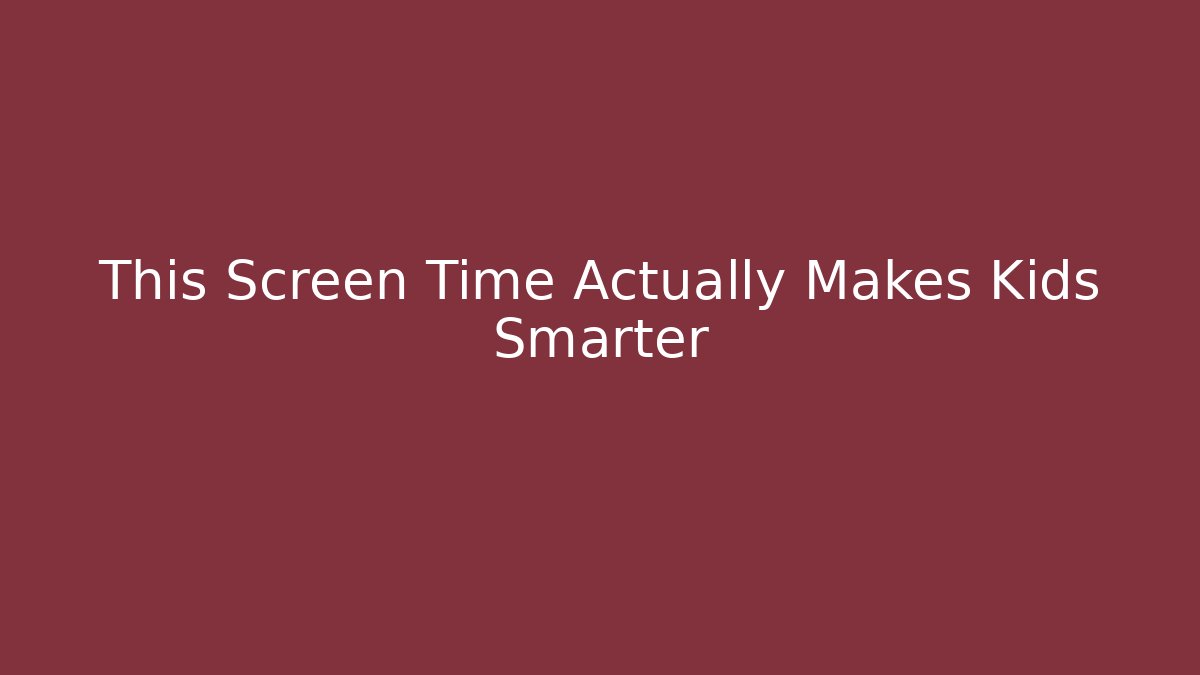 This Screen Time Actually Makes Kids Smarter - Critter Realm