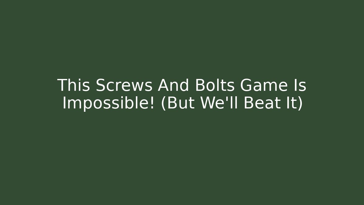 This Screws And Bolts Game Is Impossible! (But We'll Beat It) - Critter Realm