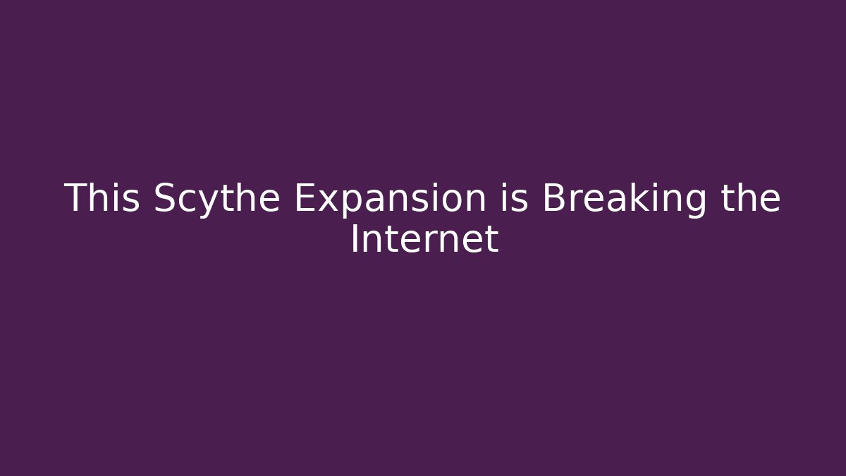 This Scythe Expansion is Breaking the Internet - Critter Realm