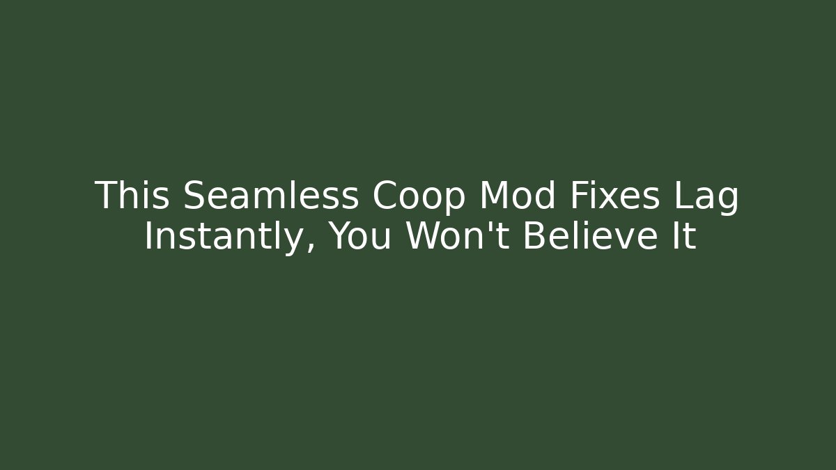 This Seamless Coop Mod Fixes Lag Instantly, You Won't Believe It
