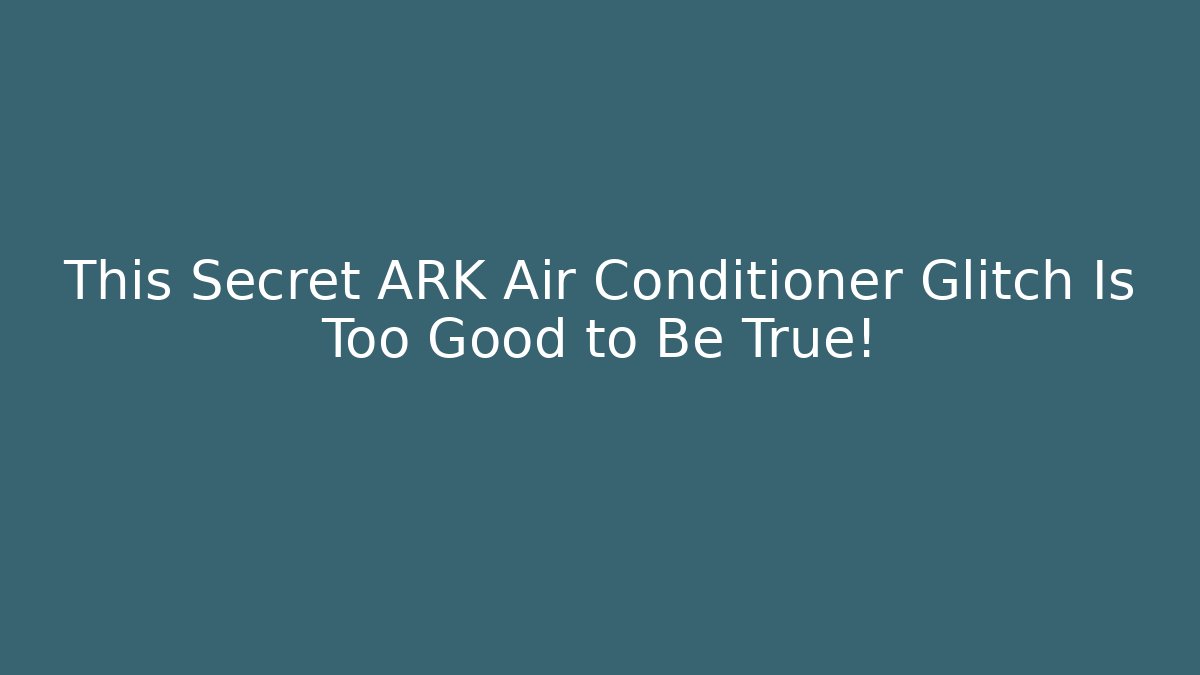 This Secret ARK Air Conditioner Glitch Is Too Good to Be True!