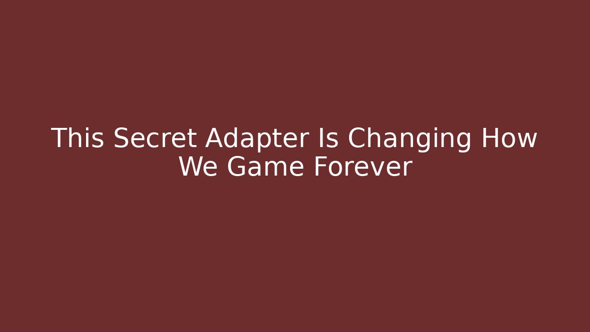 This Secret Adapter Is Changing How We Game Forever