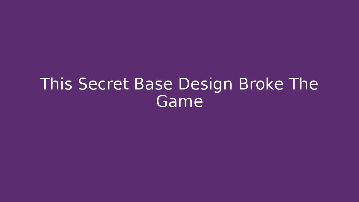 This Secret Base Design Broke The Game