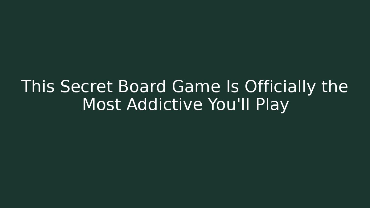 This Secret Board Game Is Officially the Most Addictive You'll Play