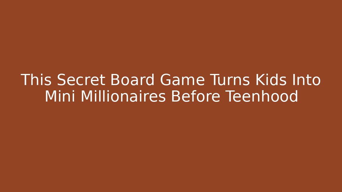 This Secret Board Game Turns Kids Into Mini Millionaires Before Teenhood