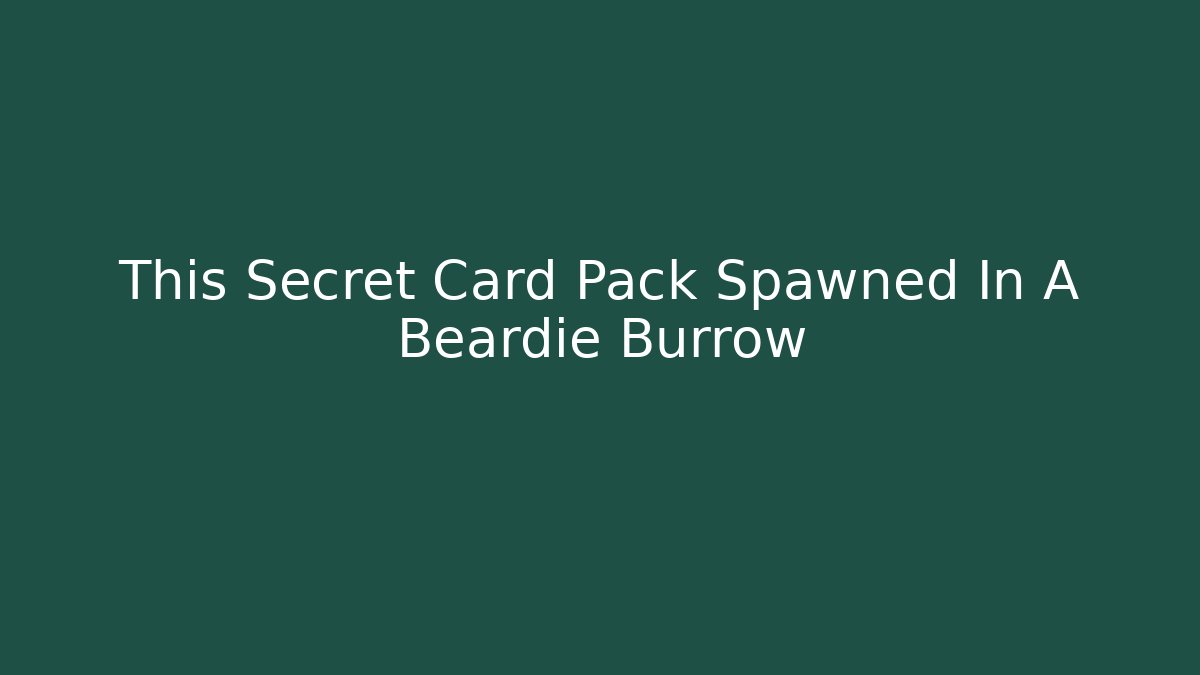 This Secret Card Pack Spawned In A Beardie Burrow
