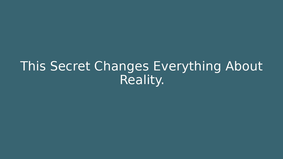 This Secret Changes Everything About Reality. - Critter Realm