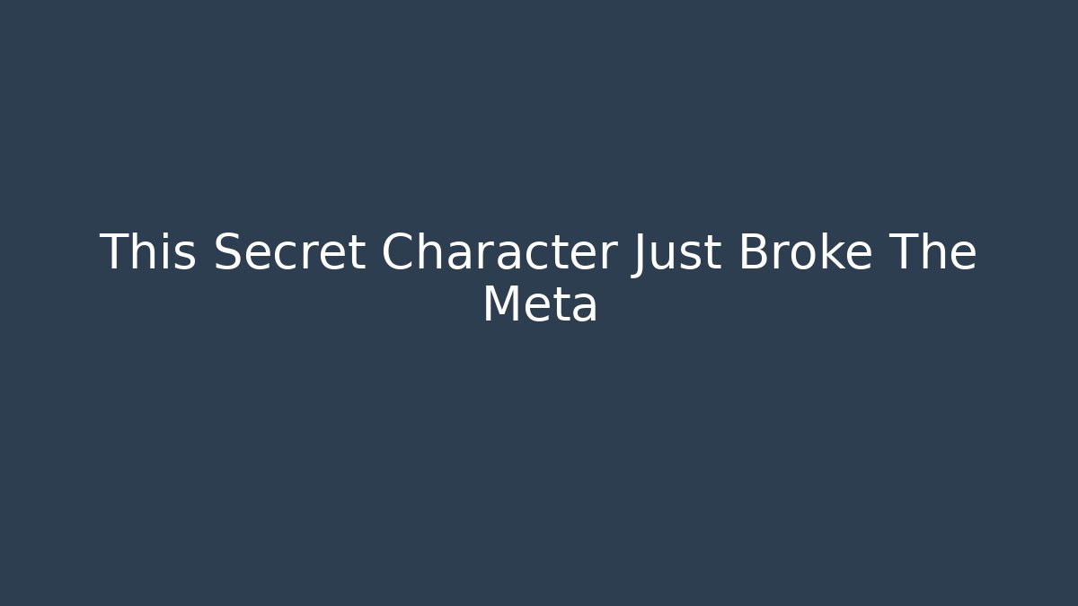 This Secret Character Just Broke The Meta