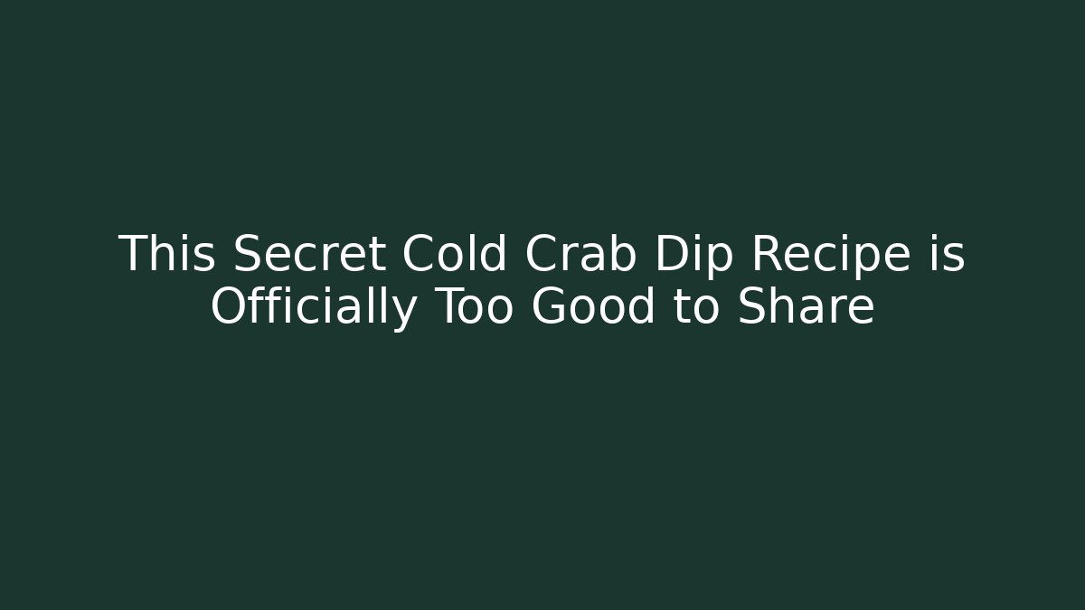 This Secret Cold Crab Dip Recipe is Officially Too Good to Share