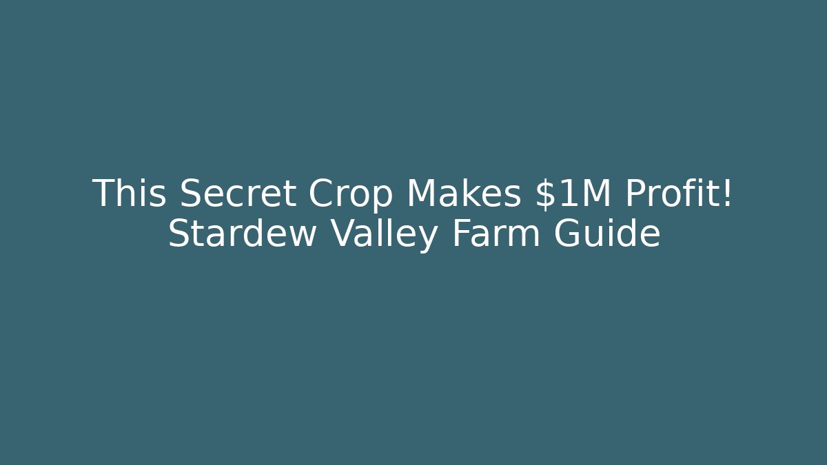 This Secret Crop Makes $1M Profit! Stardew Valley Farm Guide