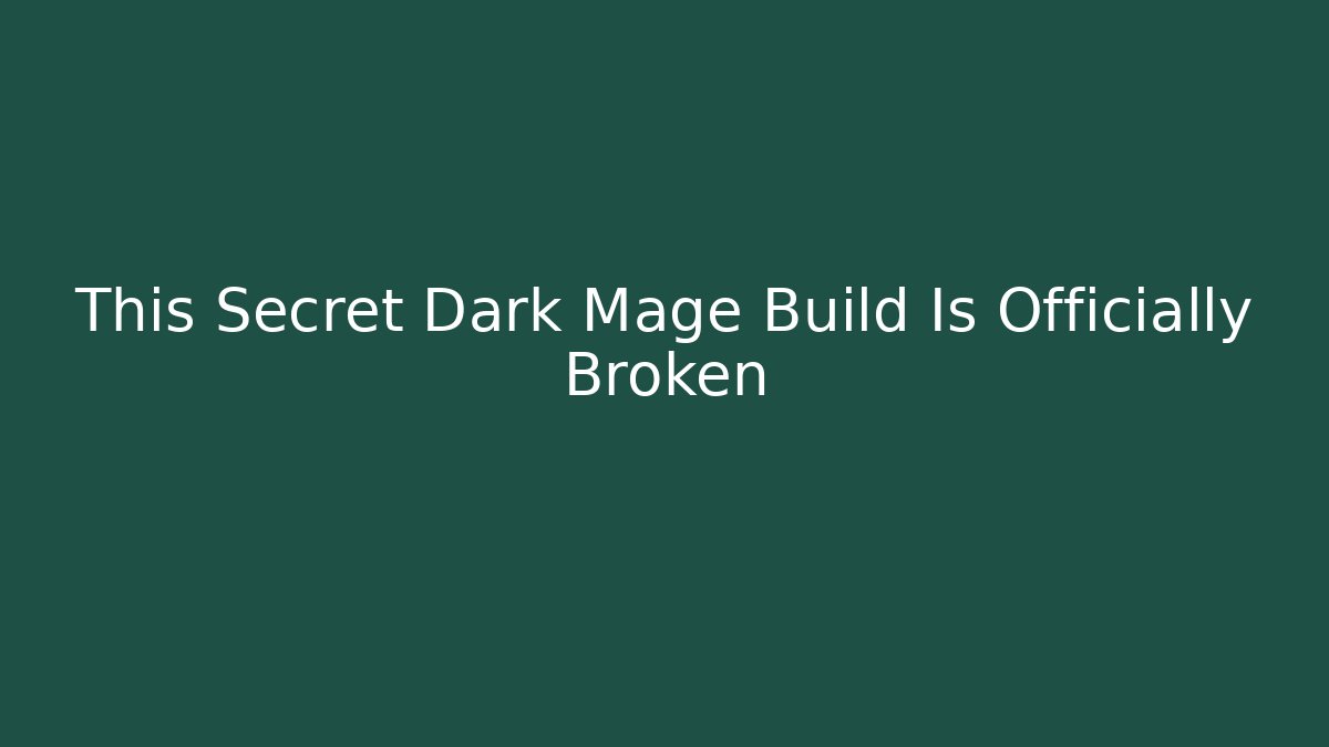 This Secret Dark Mage Build Is Officially Broken
