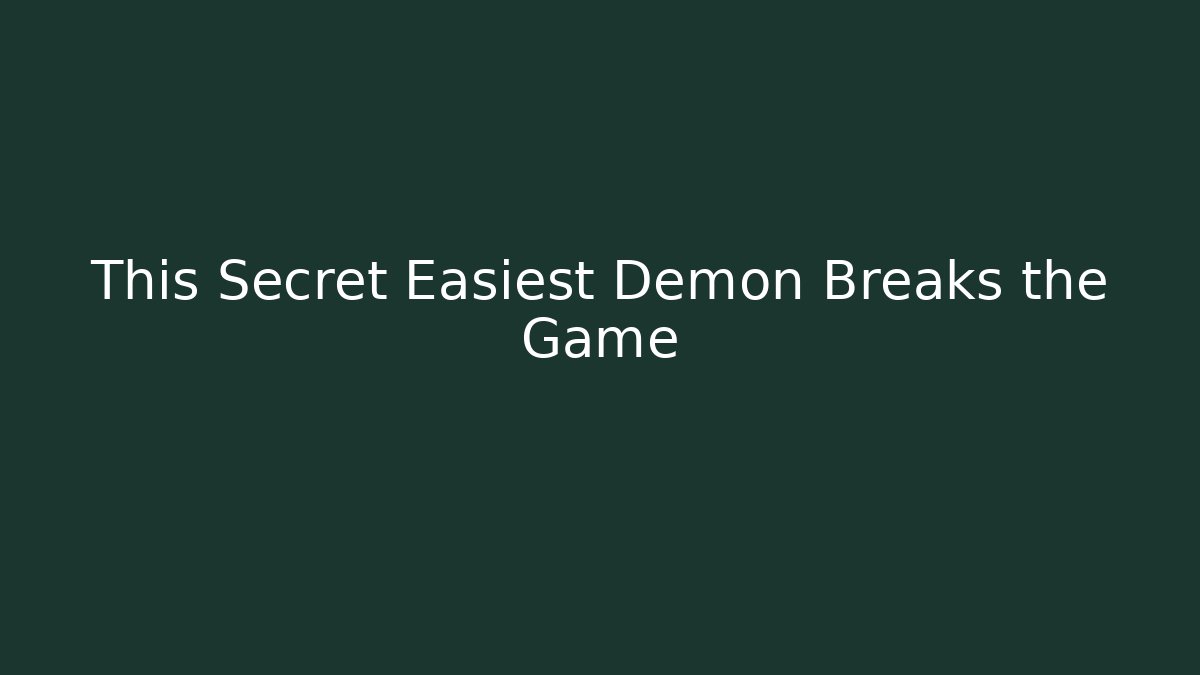 This Secret Easiest Demon Breaks the Game