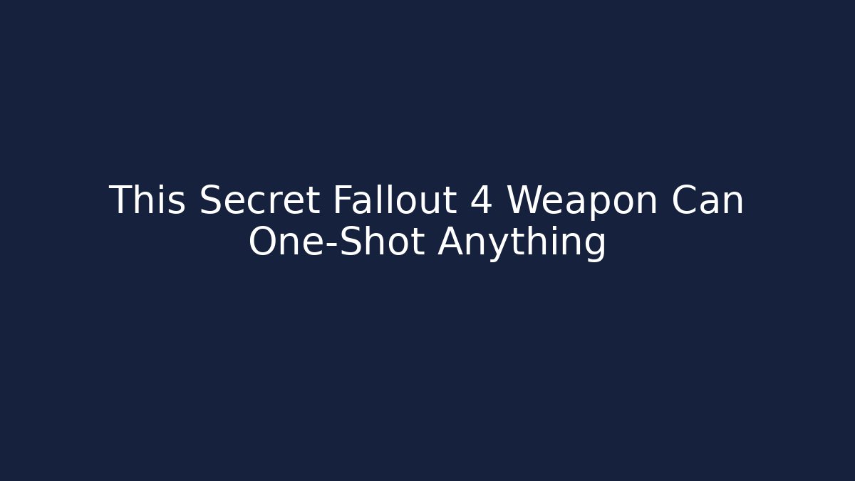 This Secret Fallout 4 Weapon Can One-Shot Anything