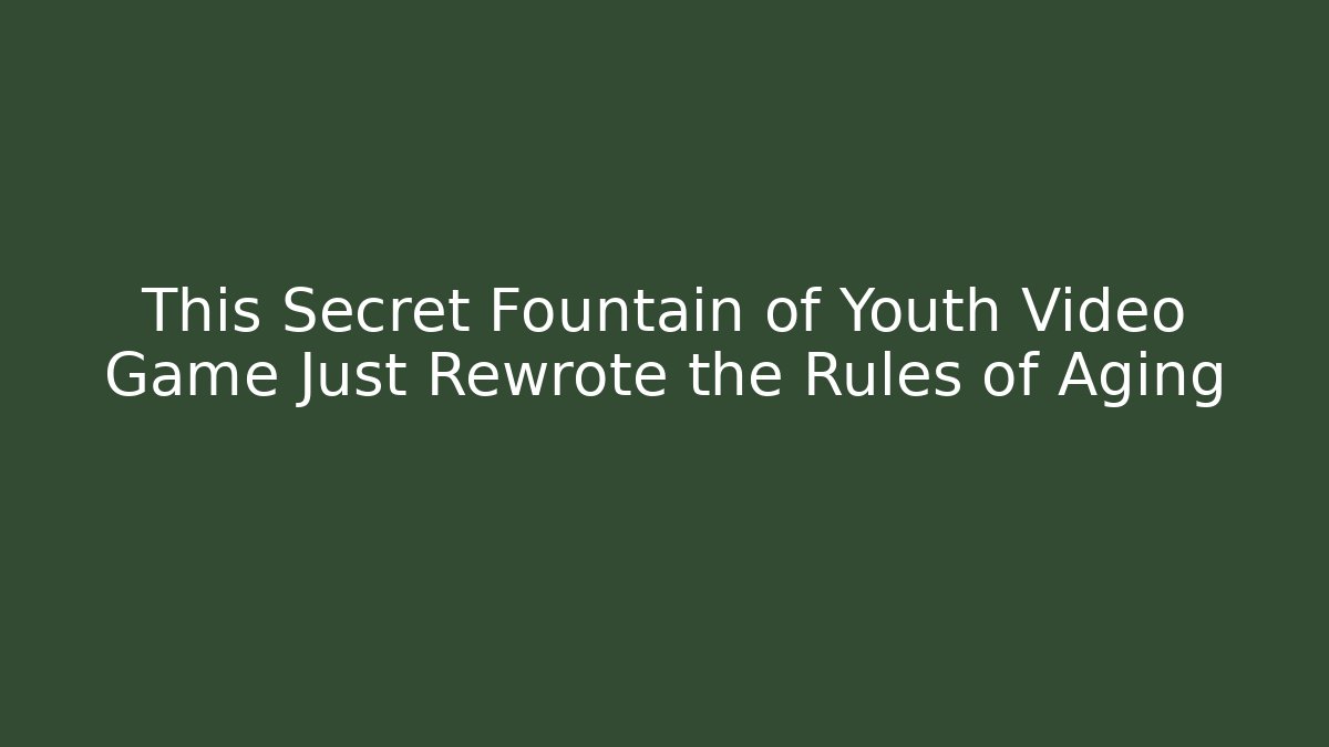 This Secret Fountain of Youth Video Game Just Rewrote the Rules of Aging