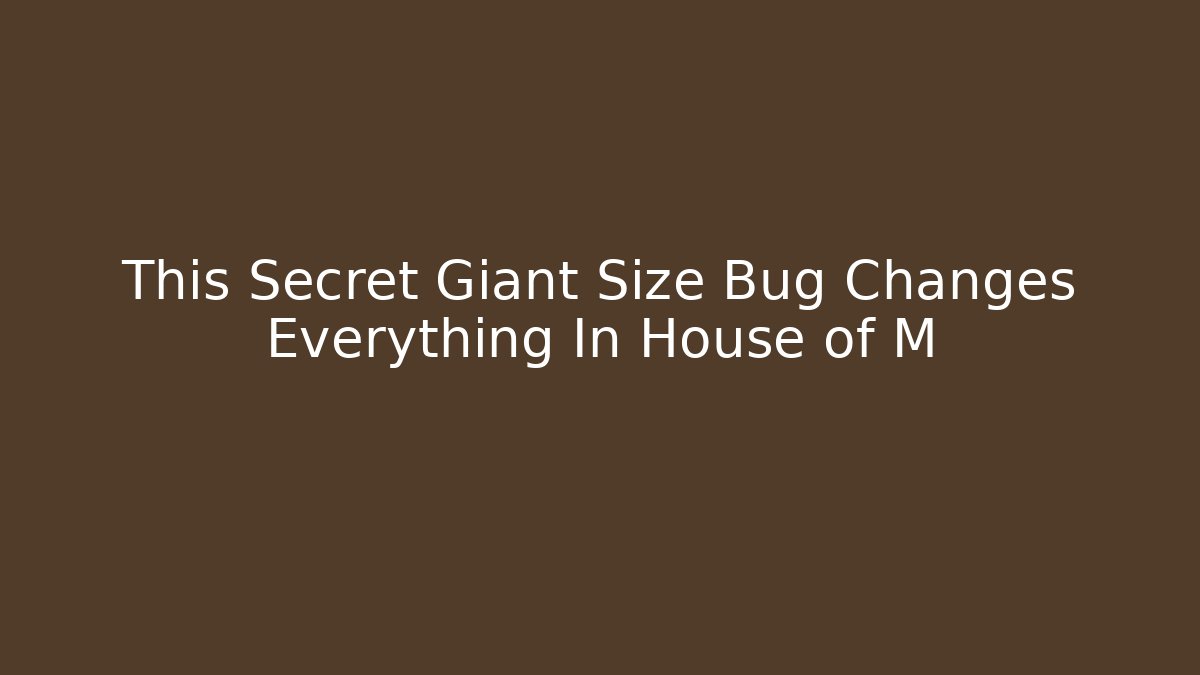 This Secret Giant Size Bug Changes Everything In House of M