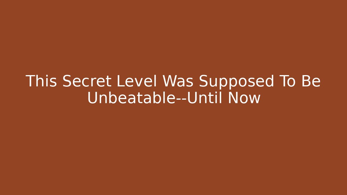 This Secret Level Was Supposed To Be Unbeatable—Until Now