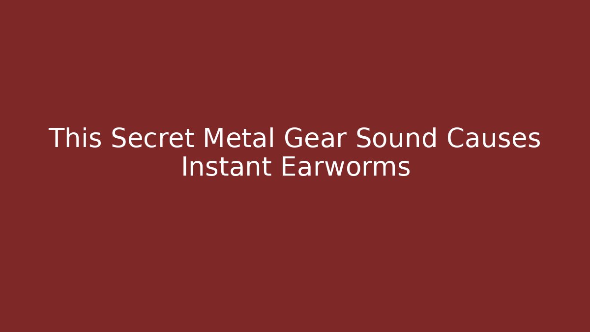 This Secret Metal Gear Sound Causes Instant Earworms