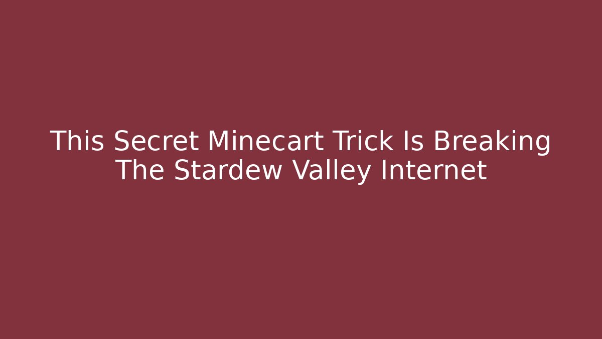 This Secret Minecart Trick Is Breaking The Stardew Valley Internet
