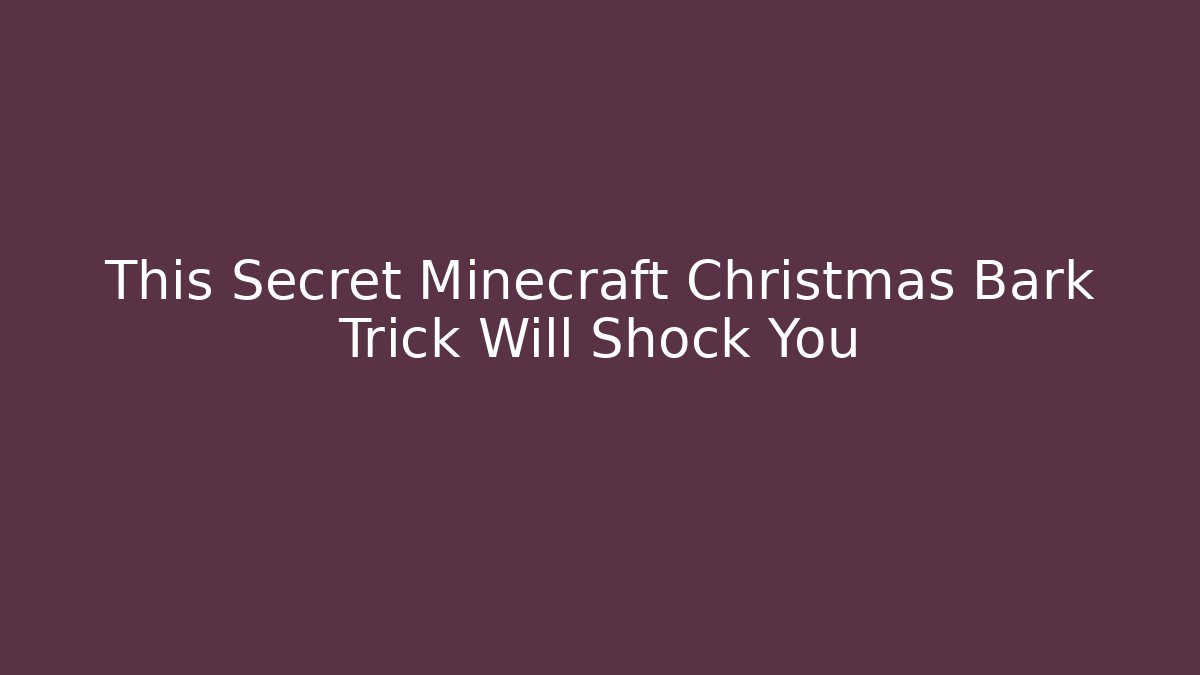 This Secret Minecraft Christmas Bark Trick Will Shock You - Critter Realm