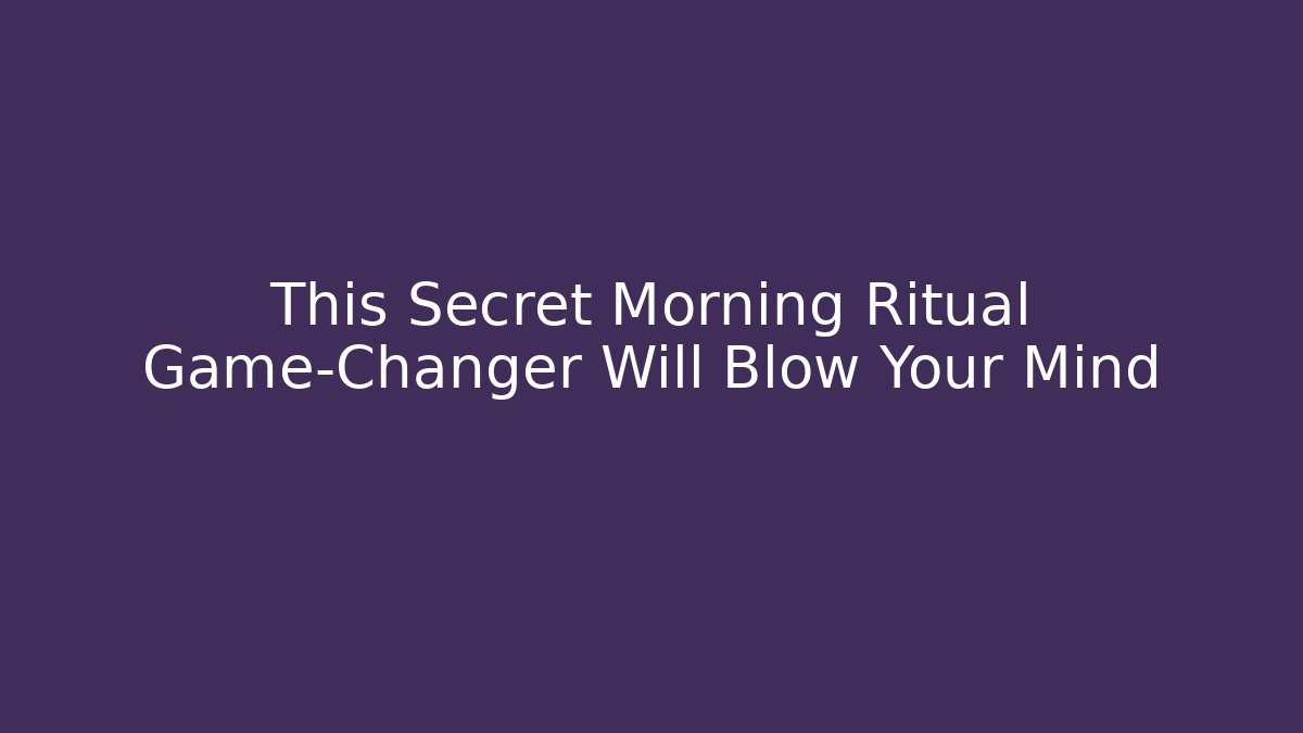 This Secret Morning Ritual Game-Changer Will Blow Your Mind - Critter Realm