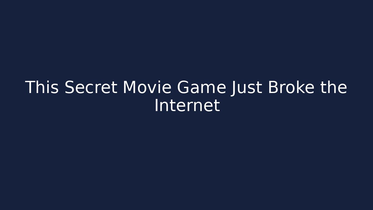 This Secret Movie Game Just Broke the Internet