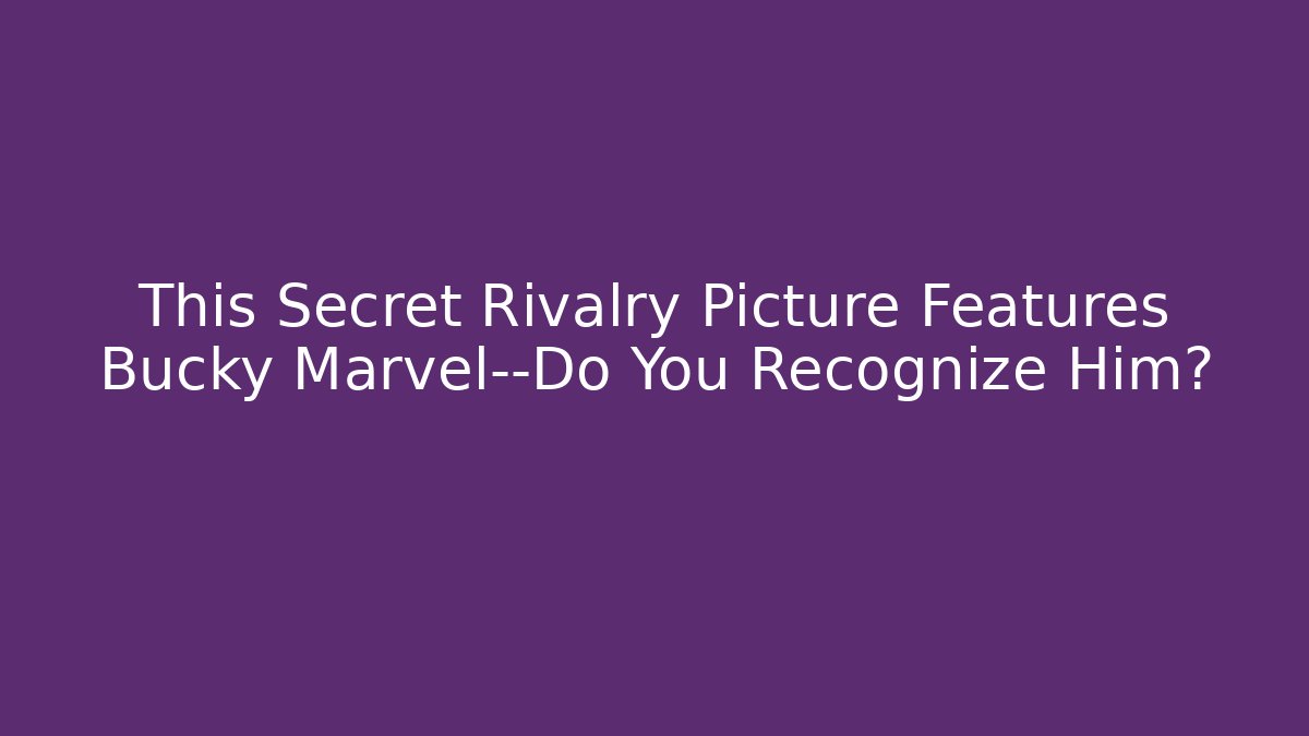 This Secret Rivalry Picture Features Bucky Marvel—Do You Recognize Him?