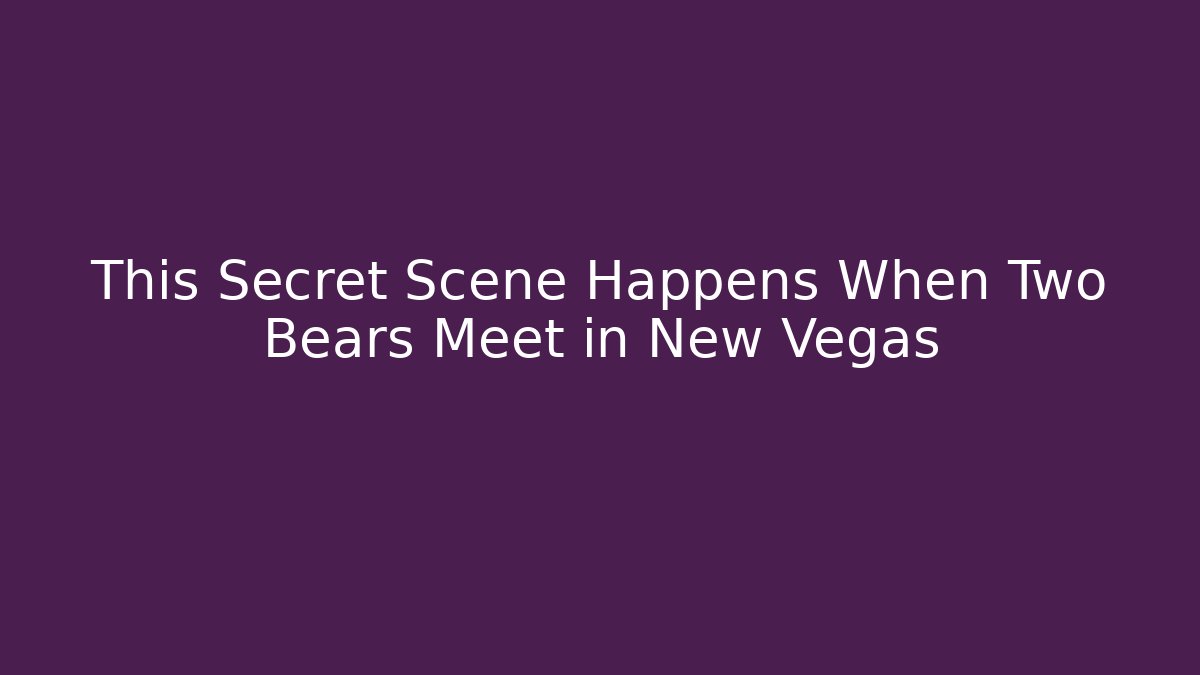 This Secret Scene Happens When Two Bears Meet in New Vegas
