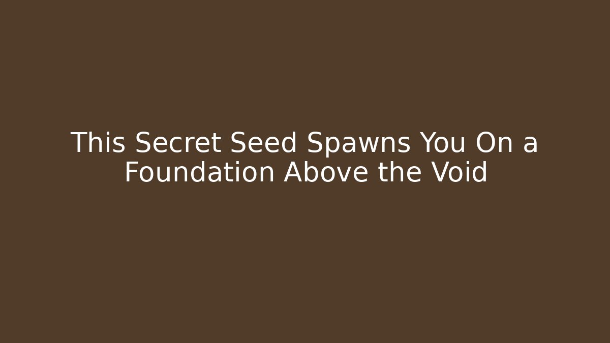 This Secret Seed Spawns You On a Foundation Above the Void