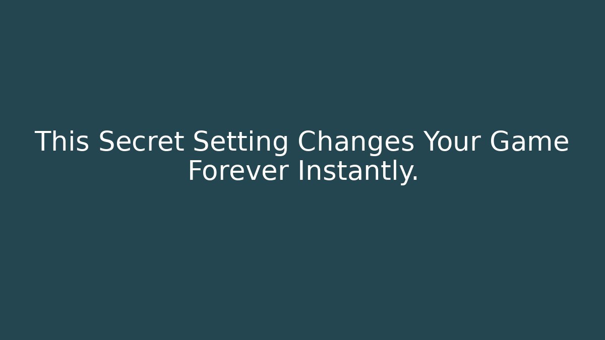 This Secret Setting Changes Your Game Forever Instantly.