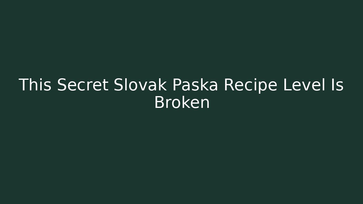 This Secret Slovak Paska Recipe Level Is Broken