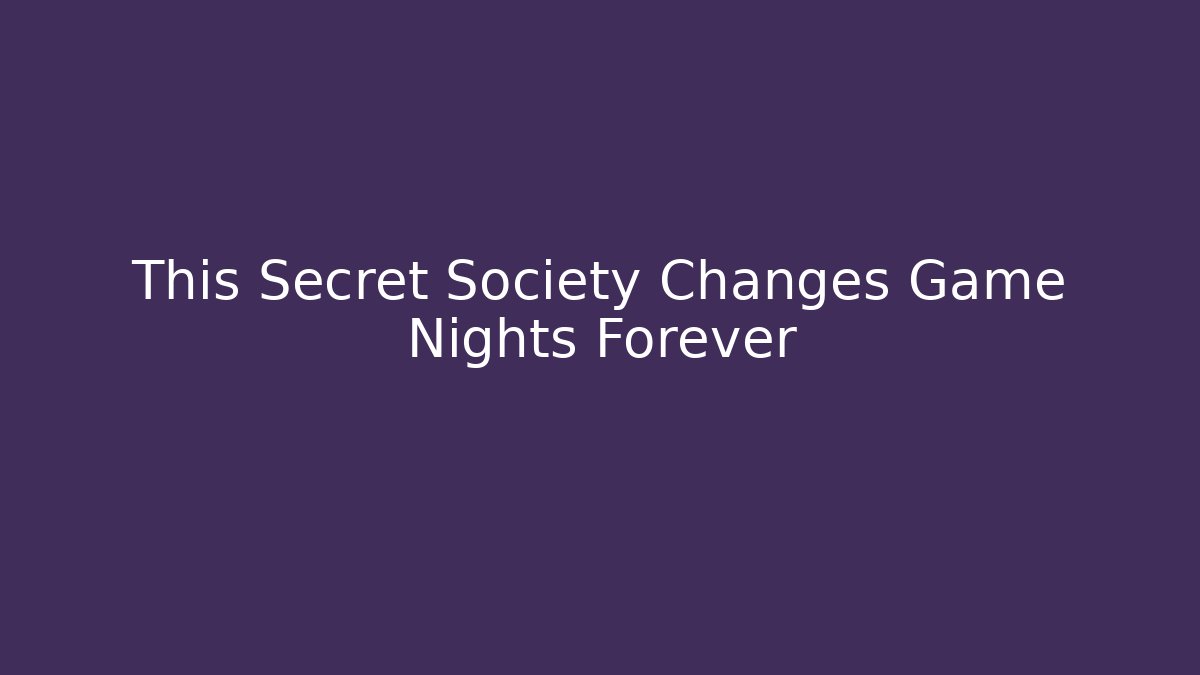 This Secret Society Changes Game Nights Forever