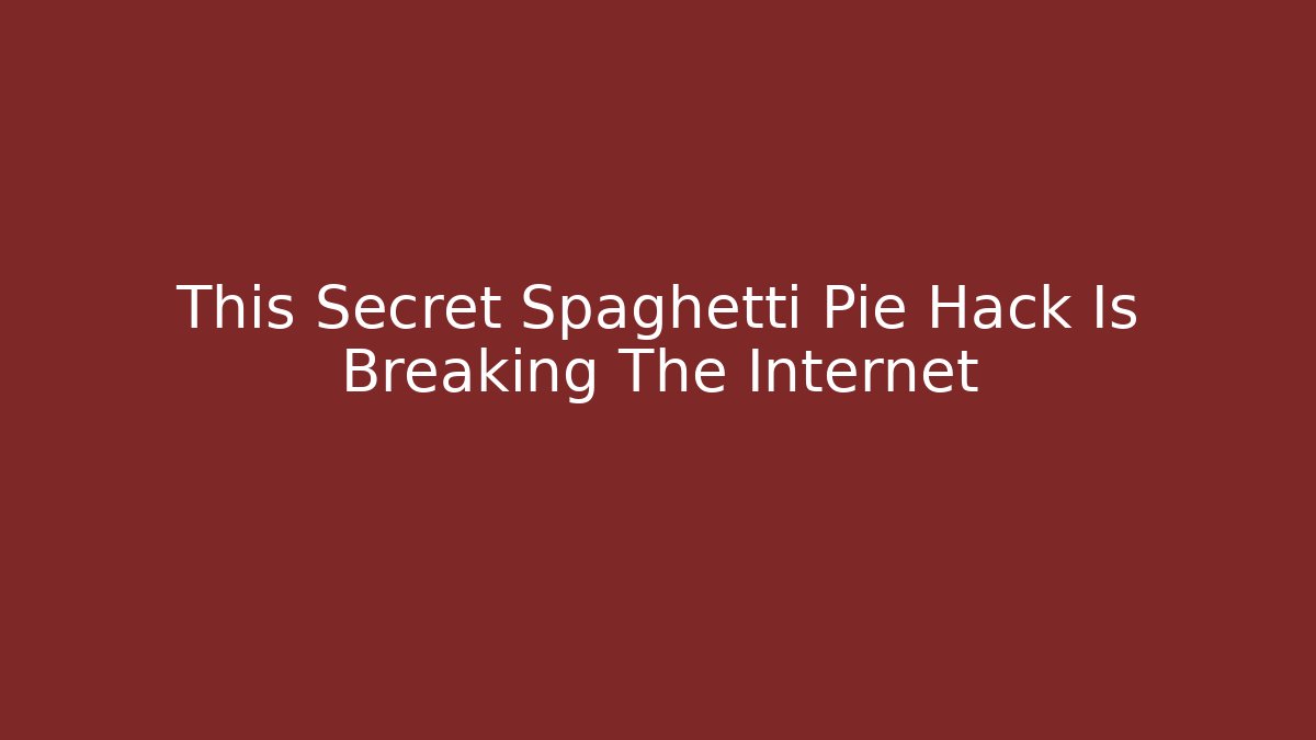 This Secret Spaghetti Pie Hack Is Breaking The Internet