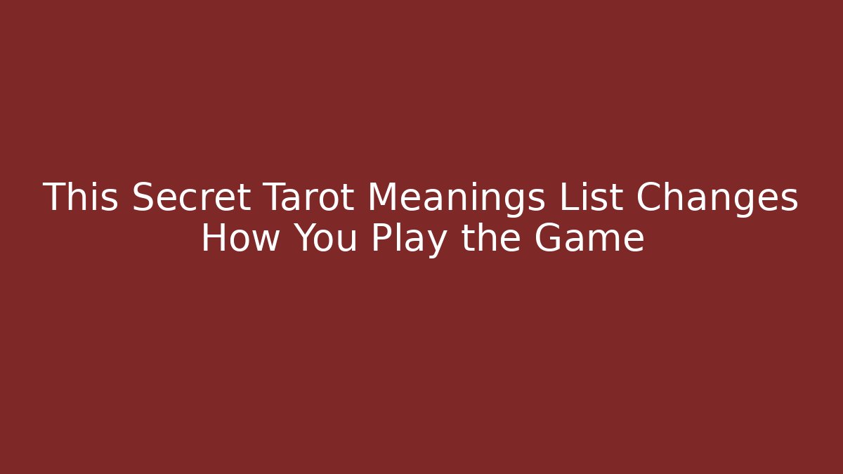 This Secret Tarot Meanings List Changes How You Play the Game