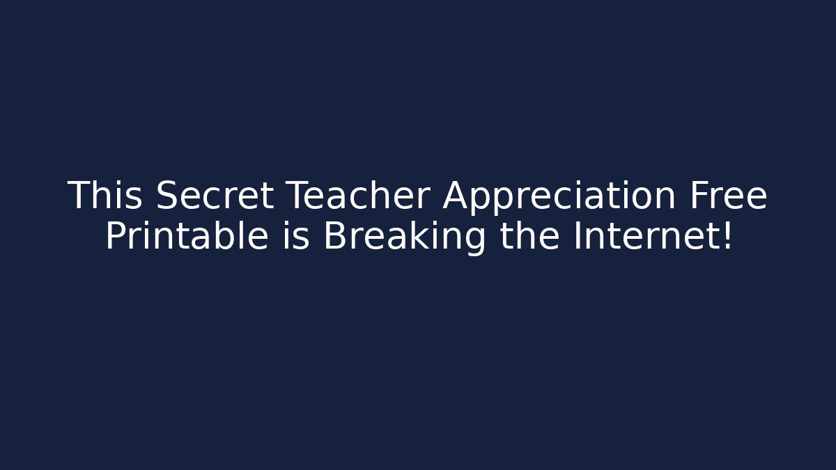 This Secret Teacher Appreciation Free Printable is Breaking the Internet!