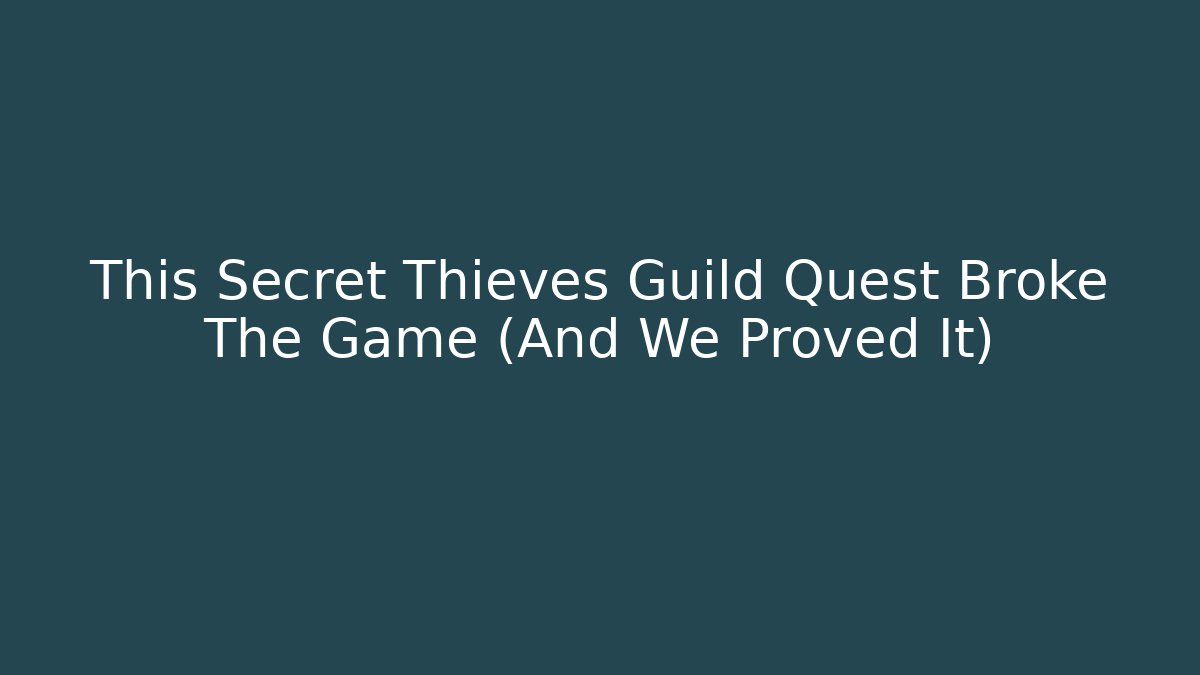 This Secret Thieves Guild Quest Broke The Game (And We Proved It) - Critter Realm